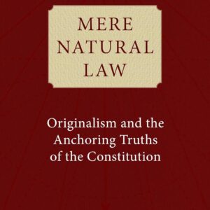 Mere Natural Law: Originalism and the Anchoring Truths of the Constitution Hardcover – May 2, 2023